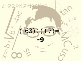 (-63)÷(+7)=
-9
 