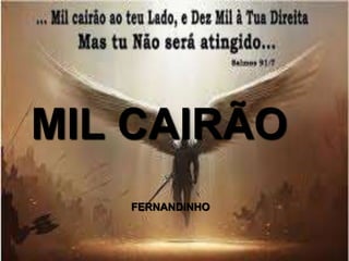 MIL CAIRÃO
FERNANDINHO
 