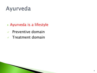  Ayurveda is a lifestyle
 Preventive domain
 Treatment domain
4
 