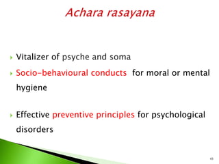  Vitalizer of psyche and soma
 Socio-behavioural conducts for moral or mental
hygiene
 Effective preventive principles for psychological
disorders
41
 