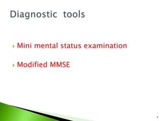  Mini mental status examination
 Modified MMSE
9
 