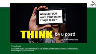 Photo Credit:
http://www.hcpss.org/news-posts/2016/04/boe-reviews-policy-on-responsible-use-of-
technology-and-social-media/
 