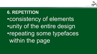 6. REPETITION
•consistency of elements
•unity of the entire design
•repeating some typefaces
within the page
 