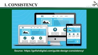 Source: https://gofishdigital.com/guide-design-consistency/
1. CONSISTENCY
 