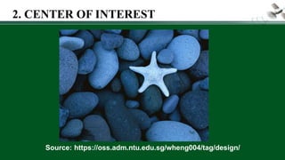 Source: https://oss.adm.ntu.edu.sg/wheng004/tag/design/
2. CENTER OF INTEREST
 