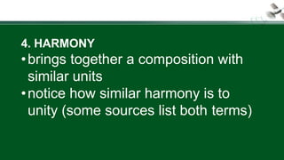 4. HARMONY
•brings together a composition with
similar units
•notice how similar harmony is to
unity (some sources list both terms)
 