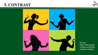 Source:
https://www.design
contest.com/blog/c
ontrast-in-design/
5. CONTRAST
 