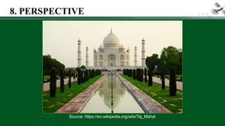 Source: https://en.wikipedia.org/wiki/Taj_Mahal
8. PERSPECTIVE
 