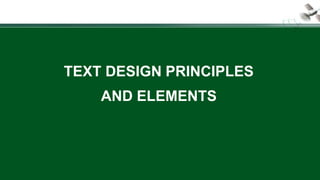 TEXT DESIGN PRINCIPLES
AND ELEMENTS
 