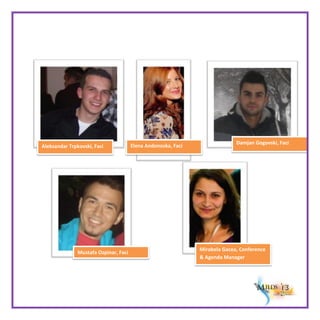 Aleksandar Trpkovski, Faci

Mustafa Ozpinar, Faci

Elena Andonoska, Faci

Damjan Gogovski, Faci

Mirabela Gacea, Conference
& Agenda Manager

 