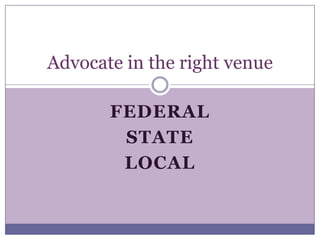 FederalStateLocalAdvocate in the right venue