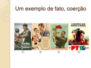 Um exemplo de fato, coerção
 