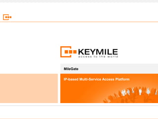 MileGate

IP-based Multi-Service Access Platform
 