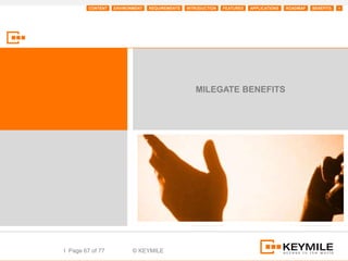 CONTENT   ENVIRONMENT   REQUIREMENTS   INTRODUCTION   FEATURES   APPLICATIONS   ROADMAP   BENEFITS   +




                                                   MILEGATE BENEFITS




I Page 67 of 77           © KEYMILE
 