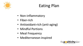 Eating Plan Non-inflammatory Fiber-rich Antioxidant-rich (anti-aging) Mindful Portions Meal Frequency Mediterranean inspired 