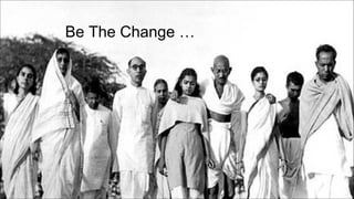 Be The Change …  