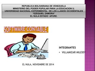 REPUBLICA BOLIVARIANA DE VENEZUELA 
MINISTERIO DEL PODER POPULAR PARA LA EDUCACION U. 
UNIVERSIDAD NACIONAL EXPERIMENTAL DE LOS LLANOS OCCIDENTALES 
“EZEQUIEL ZAMORA” 
EL NULA ESTADO APURE. 
INTEGRANTES 
• VILLAMIZAR MILEIDY 
EL NULA, NOVIEMBRE DE 2014 
 