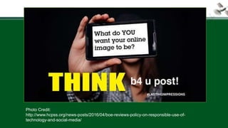 Photo Credit:
http://www.hcpss.org/news-posts/2016/04/boe-reviews-policy-on-responsible-use-of-
technology-and-social-media/
 