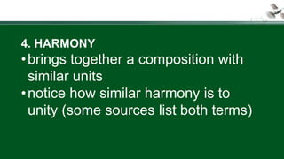 4. HARMONY
•brings together a composition with
similar units
•notice how similar harmony is to
unity (some sources list both terms)
 