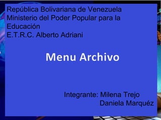 República Bolivariana de Venezuela
Ministerio del Poder Popular para la
Educación
E.T.R.C. Alberto Adriani
Integrante: Milena Trejo
Daniela Marquéz
 