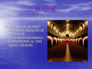EL CINEEL CINE FUE UN PASO MAS EN LA CREACION DE MEDIOS DE COMUNICACIÓN MASIVO CORRESPONDE AL TIPO AUDIO VISUALES 