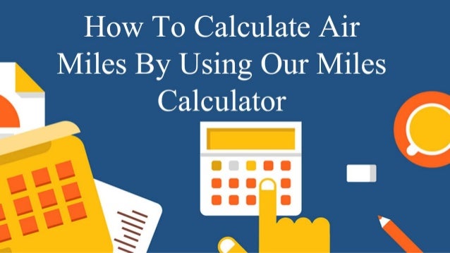 Air Mileage Calculator >> How To Calculate Your Air Miles Using Miles Calculator Air Mileage Calculator >> How To Calculate Your Air Miles Using Miles Calculator