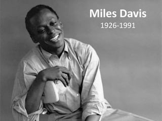 Miles Davis
Miles Davis
1926-1991
 