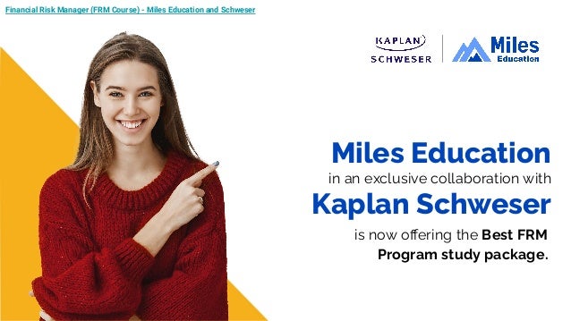 Miles Education
in an exclusive collaboration with
Kaplan Schweser
is now oﬀering the Best FRM
Program study package.
Financial Risk Manager (FRM Course) - Miles Education and Schweser
 