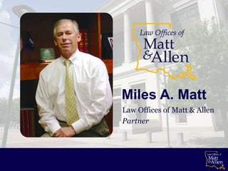 Miles A. Matt
Law Offices of Matt & Allen
Partner
 