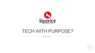 TECH WITH PURPOSE?
2015/10/02
 