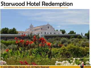 © 2013 Million Mile Secrets, LLC, All Rights Reserved
Starwood Hotel Redemption
 