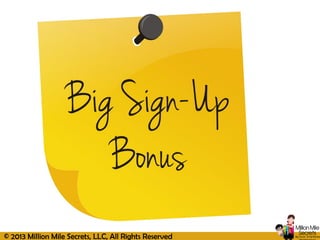 © 2013 Million Mile Secrets, LLC, All Rights Reserved
 