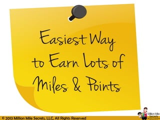 © 2013 Million Mile Secrets, LLC, All Rights Reserved
 