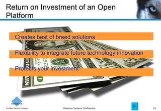 Return on Investment of an Open Platform Creates best of breed solutions Flexibility to integrate future technology innovation Protects your investment 