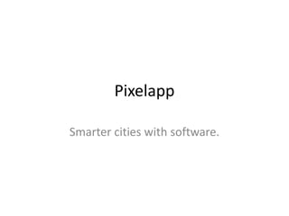 Pixelapp

Smarter cities with software.
 