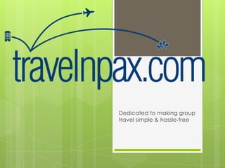Dedicated to making group
travel simple & hassle-free
 