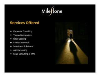 Services Offered

 Corporate Consulting
 Transaction services
 Retail Leasing
 Land & Industrial
 Investment & Returns
 Agency Leasing
 Legal Consulting & PMS
 