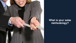 milestoneselling.com 1
What is your sales
methodology?
 