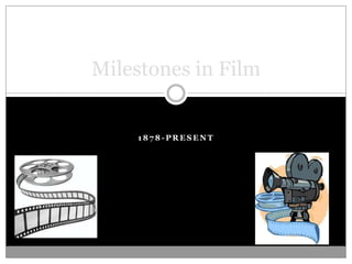 Milestones in Film


    1878-PRESENT
 