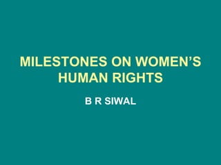 MILESTONES ON WOMEN’S HUMAN RIGHTS B R SIWAL 
