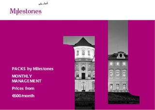 PACKS by Milestones MONTHLY MANAGEMENT Prices from  € 600/month 