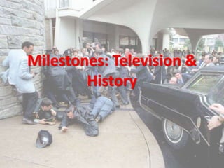 Milestones: Television &
History
 