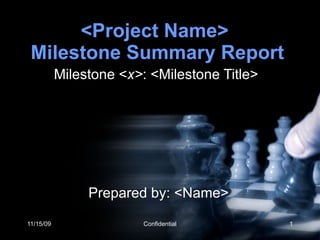 <Project Name>  Milestone Summary Report Milestone < x> : <Milestone Title> Prepared by: <Name> 