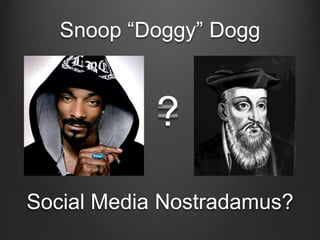 Snoop “Doggy” Dogg = ? Social Media Nostradamus? 