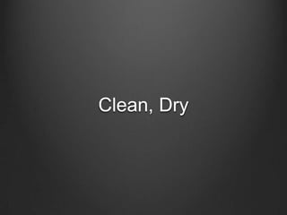 Clean, Dry<br />