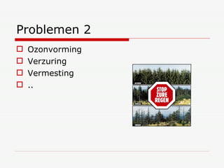 Problemen 2 Ozonvorming Verzuring Vermesting .. 