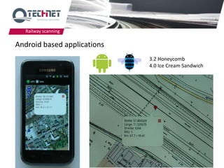 Railway scanning

Android based applications
                             3.2 Honeycomb
                             4.0 Ice Cream Sandwich




                                                      40
 