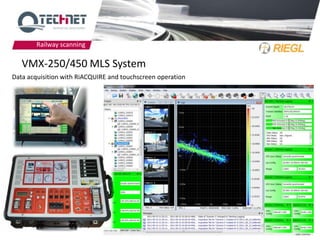 Railway scanning

   VMX-250/450 MLS System
Data acquisition with RiACQUIRE and touchscreen operation




                                                            7
 