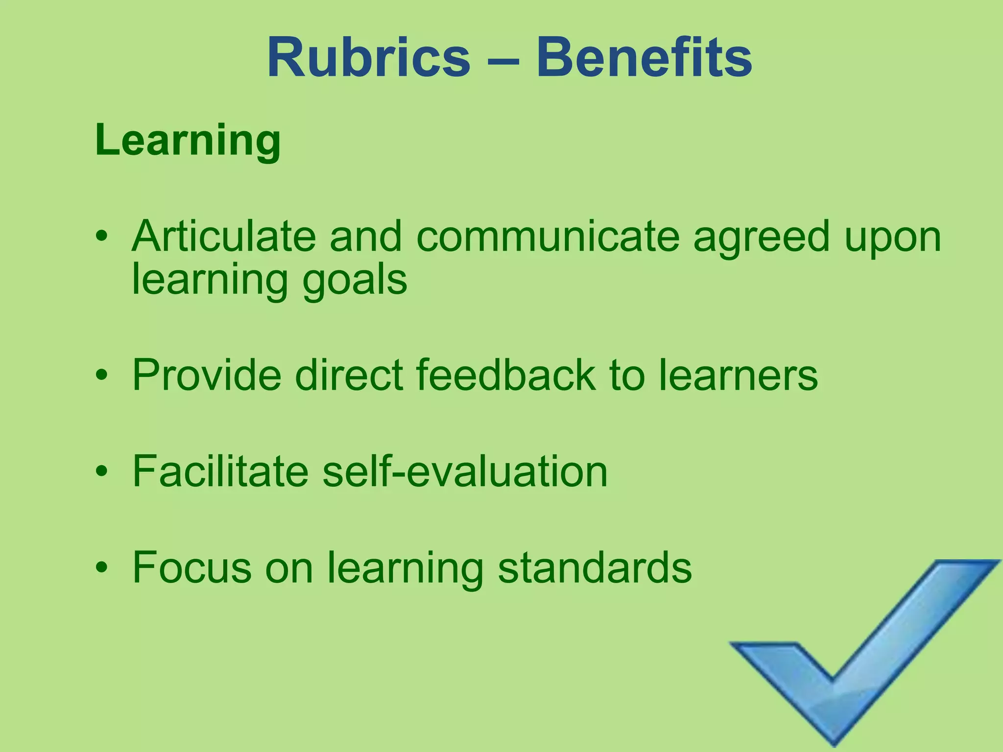 More benefits of a (normed) rubric…
Data
• Facilitate consistent, accurate, unbiased scoring
• Deliver data that is easy to understand, defend,
and convey
• Offer detailed descriptions necessary for informed
decision-making
• Can be used over time or across multiple programs
Other
• Are inexpensive ($) to design & implement
 