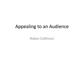 Appealing to an Audience
Robyn Collinson

 